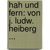 Hah Und Fern: Von J. Ludw. Heiberg ... door J.L. Heiberg