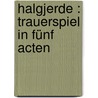 Halgjerde : Trauerspiel in fünf Acten by Mautner-Markhof