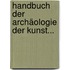 Handbuch Der Archäologie Der Kunst...