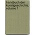 Handbuch Der Kunstgeschichte, Volume 1