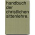 Handbuch der christlichen Sittenlehre.