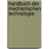 Handbuch der mechanischen Technologie. door Karl Karmarsch