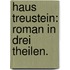 Haus Treustein: Roman in drei Theilen.