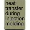 Heat Transfer During Injection Molding door Hamdy Hassan