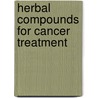 Herbal Compounds  for Cancer Treatment by Mukti H. Barot