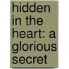 Hidden in the Heart: A Glorious Secret by Nita Anders