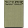 History of Christian Doctrine Volume 2 by Henry Clay Sheldon