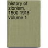 History of Zionism, 1600-1918 Volume 1 door Nahum Sokolow