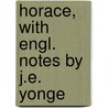 Horace, With Engl. Notes By J.E. Yonge by Quintus Horatius Flaccus