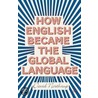 How English Became the Global Language door David Northrup