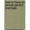 How to Have an Almost Perfect Marriage door Stephen Fry