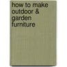 How to Make Outdoor & Garden Furniture door Randy Johnson