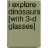 I Explore Dinosaurs [With 3-D Glasses]