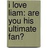 I Love Liam: Are You His Ultimate Fan? by Buster Books