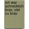 Ich war schrecklich brav, viel zu brav by Harald Grill