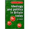 Ideology And Politics In Britain Today by Ian Adams