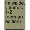 Im Walde, Volumes 1-2 (German Edition) door Eduard Drugulin Wilhelm