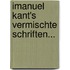 Imanuel Kant's Vermischte Schriften...