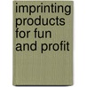Imprinting Products for Fun and Profit door Mr Mark Kirby