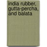 India Rubber, Gutta-percha, and Balata by William T. (William Theodore) Brannt
