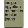 Indigo: Egyptian Mummies To Blue Jeans door Jenny Balfourpaul