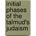 Initial Phases of the Talmud's Judaism