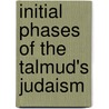 Initial Phases of the Talmud's Judaism door Professor Jacob Neusner