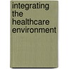 Integrating the Healthcare Environment by Sidra Aftab
