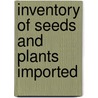 Inventory of Seeds and Plants Imported door United States. Bureau Of Plant Industry