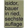 Isidor, Bauer in Ried, Sechste Auflage by Joseph Huber