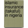 Islamic Insurance (Takaful) in Nigeria door Abdul Azeez Maruf Olayemi
