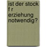 Ist Der Stock F R Erziehung Notwendig? by Sascha Kr Ger