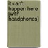 It Can't Happen Here [With Headphones]