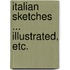 Italian Sketches ... Illustrated, etc.