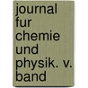 Journal Fur Chemie Und Physik. V. Band door J.S. C . Schweigger Dr.