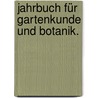 Jahrbuch für Gartenkunde und Botanik. door Onbekend