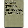 Johann Gottlieb Heineccius (1681-1741) door Patricia Wardemann