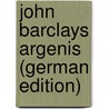 John Barclays Argenis (German Edition) door Friedrich Schmid Karl