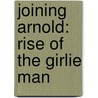 Joining Arnold: Rise of the Girlie Man door Tony Denera