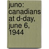 Juno: Canadians at D-Day, June 6, 1944 door Ted Barris