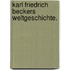 Karl Friedrich Beckers Weltgeschichte.