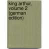 King Arthur, Volume 2 (German Edition) door Bulwer Lytton Edward