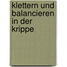 Klettern und balancieren in der Krippe door Stefan Köhler-Holle