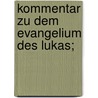 Kommentar zu dem Evangelium des Lukas; door Godet