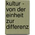 Kultur - von der Einheit zur Differenz