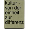 Kultur - von der Einheit zur Differenz by Jennifer Neufend