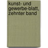 Kunst- und Gewerbe-Blatt, zehnter Band door Polytechnischer Verein FüR. Das Königreich Bayern
