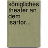 Königliches Theater An Dem Isartor... door Onbekend