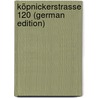 Köpnickerstrasse 120 (German Edition) door Von Moser Gustav