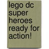 Lego Dc Super Heroes Ready For Action! by Victoria Taylor